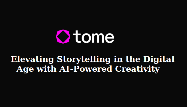 Tome- AI powered storytelling Tool