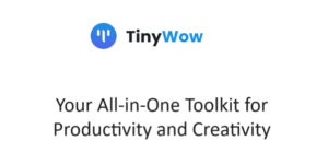 TinyWow: Your All-in-One Toolkit for Productivity and Creativity