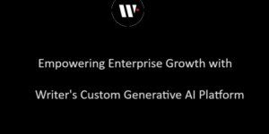 Empowering Enterprise Growth with Writer's Custom Generative AI Platform