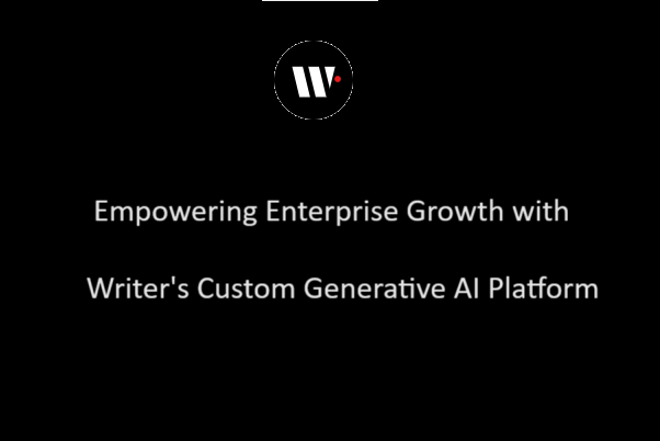 Empowering Enterprise Growth with Writer's Custom Generative AI Platform