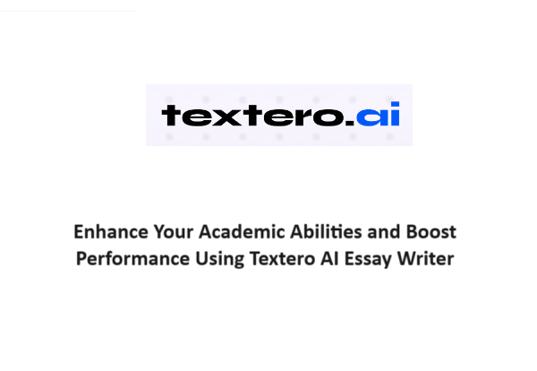 Enhance Your Academic Abilities and Boost Performance Using Textero AI Essay Writer