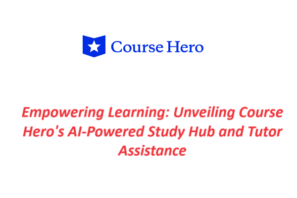 Empowering Learning: Unveiling Course Hero's AI-Powered Study Hub and Tutor Assistance