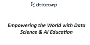 DataCamp: Empowering the World with Data Science & AI Education