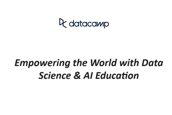 DataCamp: Empowering the World with Data Science & AI Education