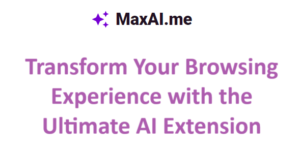 MaxAI.me: Transform Your Browsing Experience with the Ultimate AI Extension