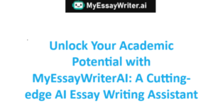 Unlock Your Academic Potential with MyEssayWriterAI: A Cutting-edge AI Essay Writing Assistant