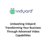 Unleashing Vidyard: Transforming Your Business Through Advanced Video Capabilities