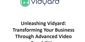Unleashing Vidyard: Transforming Your Business Through Advanced Video Capabilities