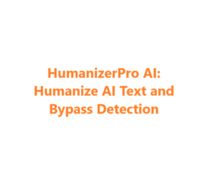 HumanizerPro AI: Humanize AI Text and Bypass Detection